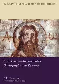 C.S. Lewis-An Annotated Bibliography and Resource - Brazier P. H.
