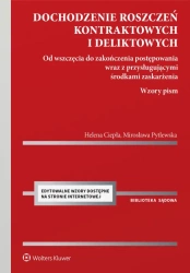 Dochodzenie roszczeń kontraktowych i deliktowych. Od wszczęcia do zakończenia postępowania wraz z przysługującymi środkami zaskarżenia. Wzory pism - Helena Ciepła