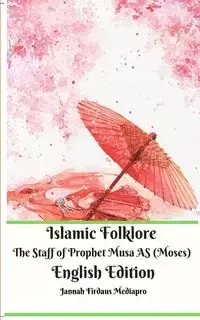 Islamic Folklore The Staff of Prophet Musa AS (Moses) English Edition - Mediapro Jannah Firdaus