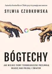 Bóg techy. Jak wielkie firmy technologiczne... - Sylwia Czubkowska