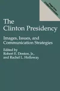 The Clinton Presidency - Denton Robert E. Jr.