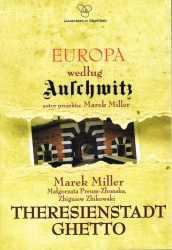 Europa według Auschwitz. Theresienstadt Ghetto - Miller M., Preuss-Złomska M., Zbikowski Z.