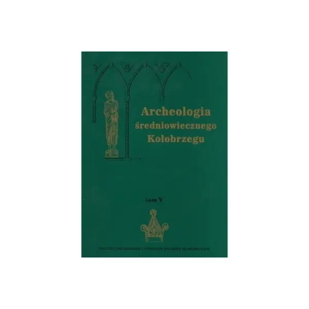 Archeologia średniowiecznego Kołobrzegu. T. 5 - praca zbiorowa