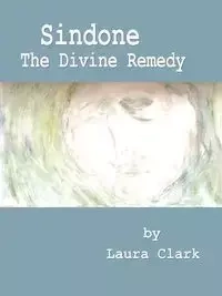 Sindone, The Divine Remedy - Clark Laura