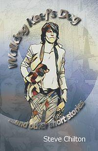 Walking Keef's Dog & Other Short Stories - STEVE CHILTON