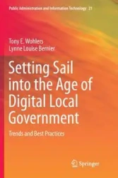 Setting Sail into the Age of Digital Local Government - Tony E. Wohlers