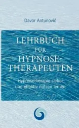 Lehrbuch Hypnosetherapie - Antunovic Davor