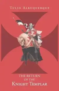 The Return of the Knight Templar - Albuquerque Tulio