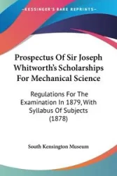 Prospectus Of Sir Joseph Whitworth's Scholarships For Mechanical Science - South Kensington Museum