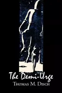 The Demi-Urge by Thomas M. Disch, Science Fiction, Fantasy, Adventure - Thomas M. Disch