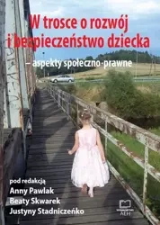 eBook W trosce o rozwój i bezpieczeństwo dziecka – aspekty społeczno-prawne - Anna Pawlak