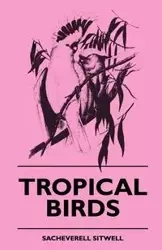 Tropical Birds - Sitwell Sacheverell