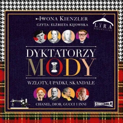 audiobook Dyktatorzy mody. Wzloty, upadki, skandale - Iwona Kienzler
