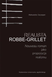 Realista Robbe-Grillet. Nouveau roman jako... - Aleksandra Szczepan