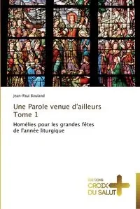 Une parole venue d'ailleurs   tome 1 - BOULAND-J