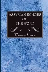 Assyrian Echoes of the Word - Laurie Thomas