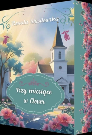 Trzy miesiące w Clover (barwione brzegi) - Renata Wasilewska