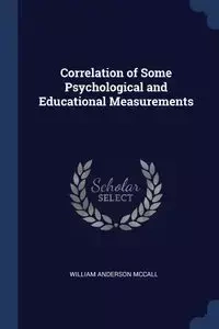 Correlation of Some Psychological and Educational Measurements - William Anderson McCall
