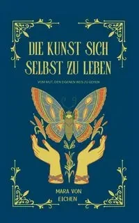 Die Kunst sich selbst zu leben - von Mara Eichen