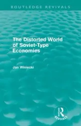 The Distorted World of Soviet-Type Economies (Routledge Revivals) - Jan Winiecki