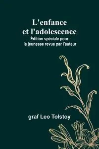 L'enfance et l'adolescence; Édition spéciale pour la jeunesse revue par l'auteur - Leo Tolstoy graf