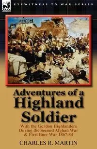 Adventures of a Highland Soldier - R. Martin Charles