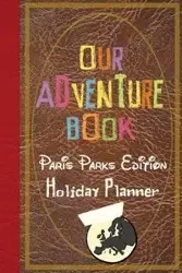 Our Adventure Book Paris Parks Edition Holiday Planner - Co. Magical Planner