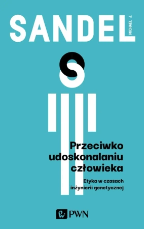 Przeciwko udoskonalaniu człowieka - Michael J. Sandel
