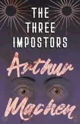 The Three Impostors - Or, The Transmutations - Arthur Machen
