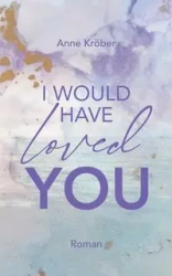I would have loved you - Anne Kröber