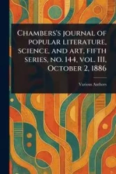 Chambers's Journal of Popular Literature, Science, and Art, Fifth Series, No. 144, Vol. III, October 2, 1886 - Various
