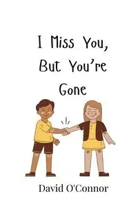 I Miss You, But You're Gone - David O'Connor