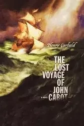 The Lost Voyage of John Cabot - Garfield Henry