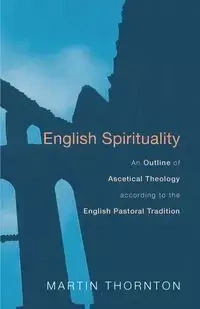 English Spirituality - Martin Thornton