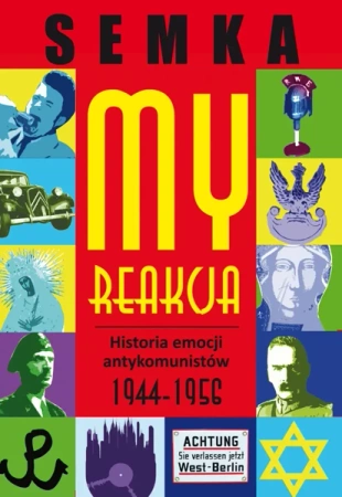 My reakcja historia emocji antykomunistów w latach 1944-1956 - Piotr Semka
