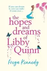 The Hopes and Dreams of Libby Quinn - Kennedy Freya