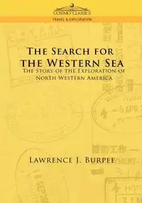 The Search for the Western Sea - Lawrence J. Burpee