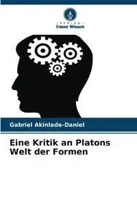 Eine Kritik an Platons Welt der Formen - Gabriel Akinlade-Daniel