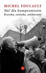 Nie dla kompromisów! Krytyka, estetyka... - Michel Foucault