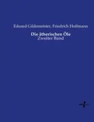 Die ätherischen Öle - Gildemeister Eduard