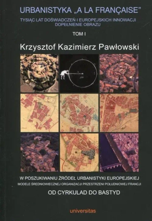 eBook Urbanistyka A La Francaise Tysiąc lat doświadczeń i europejskich innowacji dopełnienie obrazu Tom 1 - Krzysztof Kazimierz Pawłowski