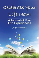 Celebrate Your Life Now! - Josephine Formosa