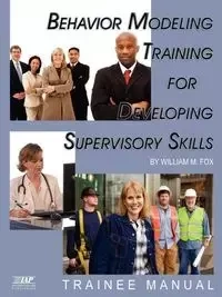 Behavior Modeling Training for Developing Supervisory Skills - Trainee Manual (PB) - William M. Fox