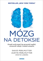 Mózg na detoksie. Oczyść swój umysł, by sprawniej myśleć, wzmocnić relacje i znaleźć szczęście - David Perlmutter