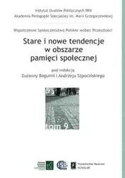 Stare i nowe tendencje w obszarze pamięci społecznej Tom 9 - Bogumił Zuzanna, Szpociński Andrzej