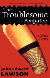 The Troublesome Amputee - John Edward Lawson