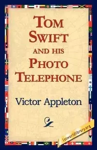 Tom Swift and His Photo Telephone - Victor Appleton II