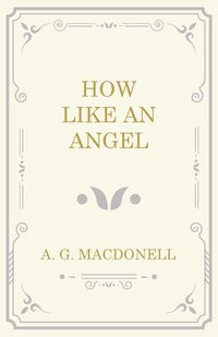 How Like an Angel - Macdonell A. G.