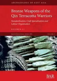 Bronze Weapons of the Qin Terracotta Warriors - Li Xiuzhen