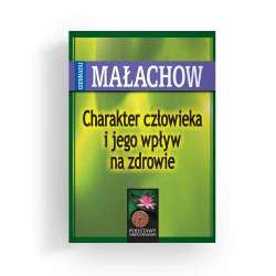 Charakter człowieka i jego wpływ na zdrowie (dodruk 2024) - Małachow Giennadij